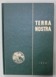 TERRA NOSTRA , CULEGERE DE MATERIALE PRIVIND ISTORIA AGRICULTURII IN ROMANIA , sub redactia lui EUGEN MEWES , VOLUMUL I , 1969