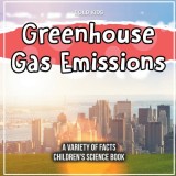 Greenhouse Gas Emissions A Variety Of Facts Children&#039;s Science Book