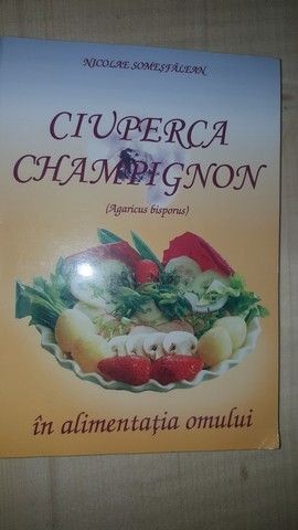 Ciuperca champignon in alimentatia omului- Nicolae Somesfalean
