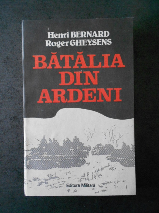 HENRI BERNARD, ROGER GHEYSENS - BATALIA DIN ARDENI