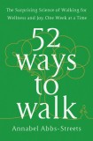 52 Ways to Walk: The New Science and Timeless Joy of How, When, Where, and Why