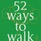 52 Ways to Walk: The New Science and Timeless Joy of How, When, Where, and Why