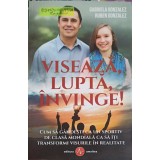 VISEAZA, LUPTA, INVINGE!-GABRIELA GONZALEZ, RUBEN GONZALEZ-248322