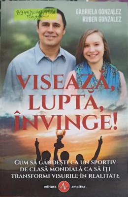 VISEAZA, LUPTA, INVINGE!-GABRIELA GONZALEZ, RUBEN GONZALEZ-248322 foto