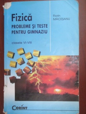 Fizica- Probleme si teste pentru gimnaziu pentru clasele 6-8-Florin Macesanu foto