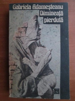 Gabriela Adamesteanu - Dimineata pierduta foto