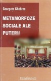 Metamorfoze sociale ale puterii/ Georgeta Ghebrea