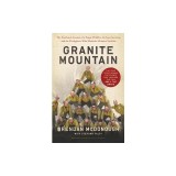 Granite Mountain: The Untold Story by the Yarnell Hill Fire's Lone Survivor