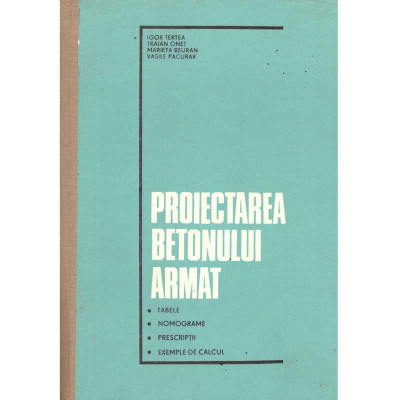 I. Tertea, T. Onet, M. Beuran, V. Pacurar - Proiectarea betonului armat - tabele, nomograme, prescriptii, exemple de calcul - 10 foto