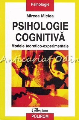 Psihologie Cognitiva. Metode Teoretico-Experimentale - Mircea Miclea
