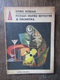 DOREL DORIAN - FICTIUNI PENTRU REVOLVER SI ORCHESTRA