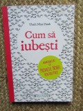 Cum sa iubesti - Thich Nhat Hann