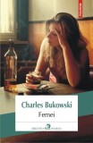 Femei &ndash; Charles Bukowski