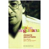 Traian Ungureanu - Despre securitate. Romania tara &bdquo;ca si cum&rdquo;. - 105596