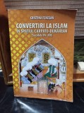 Convertiri la Islam in spatiul carpato-dunarean (secolele XV-XIX) - Cristina Fenesan