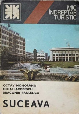 SUCEAVA. MIC INDREPTAR TURISTIC-O. MONORANU, M. IACOBESCU, D. PAULENCU-269265 foto