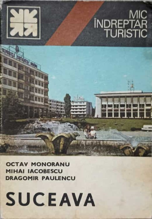 SUCEAVA. MIC INDREPTAR TURISTIC-O. MONORANU, M. IACOBESCU, D. PAULENCU-269265