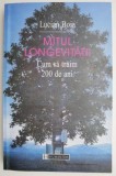 Mitul longevitatii. Cum sa traim 200 de ani &ndash; Lucian Boia