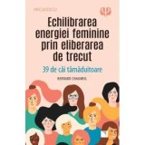 Cumpara ieftin Echilibrarea energiei feminine prin eliberarea de trecut. 39 de cai tamaduitoare/Bernard Chaumeil