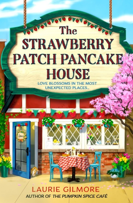 The Strawberry Patch Pancake House: A brand-new small-town spring romance, perfect for fans of forced proximity, found family, and slow-burn romcoms i
