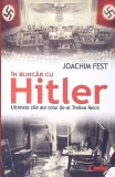 IN BUNCAR CU HITLER. ULTIMELE ZILE ALE CELUI DE-AL TREILEA REICH-JOACHIM C. FEST-346910