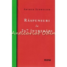 Raspunsuri La 2X7 Intrebari - Arthur Schweizer