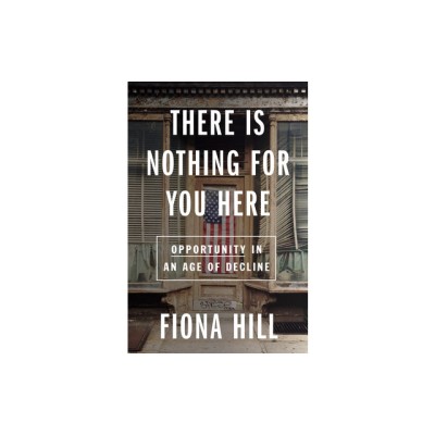 There Is Nothing for You Here: Opportunity in an Age of Decline foto
