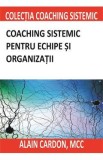 Coaching sistemic pentru echipe si organizatii - Alain Cardon