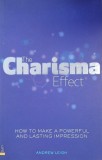 The Charisma Effect. How to Make a Powerful and Lasting Impression - Andrew Leigh