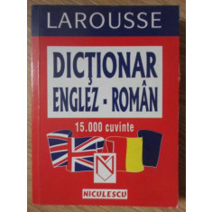 LAROUSSE DICTIONAR ENGLEZ-ROMAN 15.000 CUVINTE-COLECTIV
