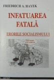 Infatuarea fatala. Erorile socialismului. Opere complete, vol. 1 - Friedrich A. Hayek