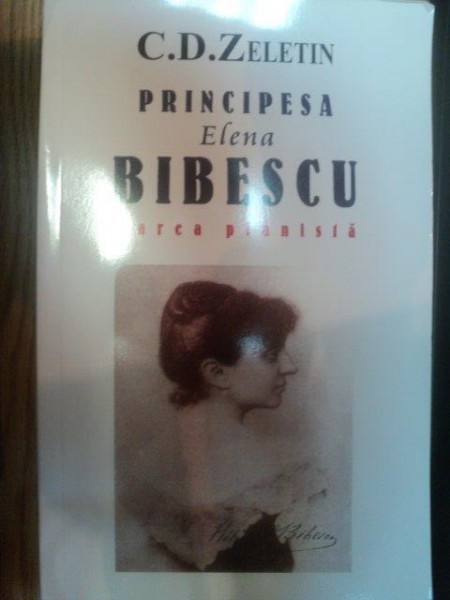 PRINCIPESA ELENA BIBESCU de C. D. ZELETIN , Bucuresti , 2008