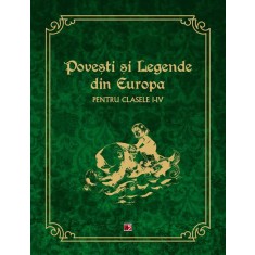 POVESTI SI LEGENDE DIN EUROPA PENTRU CLASELE I-IV