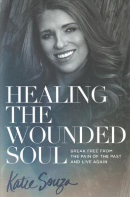 Healing the Wounded Soul: Break Free from the Pain of the Past and Live Again foto