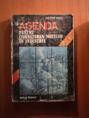 AGENDA PENTRU COMBATEREA NOXELOR IN INDUSTRIE de VICTOR VOICU , Bucuresti 1994 foto