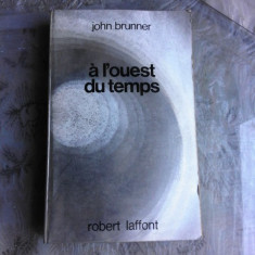 A L'OUEST DU TEMPS - JOHN BRUNNER (CARTE IN LIMBA FRANCEZA)