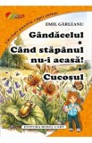 Gandacelul. Cand stapanul nu-i acasa. Cucosul - Emil Garleanu
