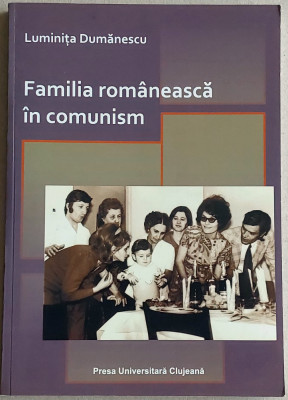 Familia romaneasca in comunism - Luminita Dumanescu foto