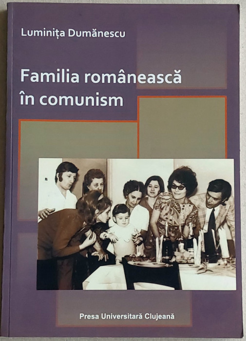 Familia romaneasca in comunism - Luminita Dumanescu