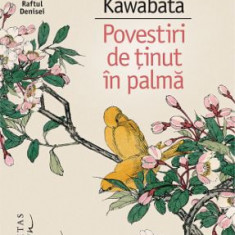 Povestiri de tinut in palma - Yasunari Kawabata