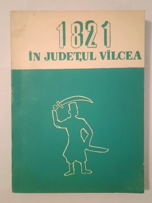 Corneliu Tamaș; Horia Nestorescu-Bălcești - Revoluția de la 1821 &amp;icirc;n județul V&amp;acirc;lcea / V&amp;icirc;lcea: studiu și documente foto