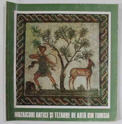 MOZAICURI ANTICE SI TEZAURE DE ARTA DIN TUNISIA , CATALOG DE EXPOZITIE , SALA DALLES , MARTIE - APRILIE , 1975 foto