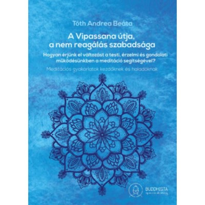 A Vipassana &amp;uacute;tja, a nem reag&amp;aacute;l&amp;aacute;s szabads&amp;aacute;ga - T&amp;oacute;th Andrea Be&amp;aacute;ta foto