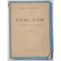 AUTORI SI ACTORI , PAGINI DE CRITICA DRAMATICA , ED. INTREGITA de CORNELIU MOLDOVANU , 1944