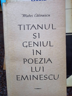 Matei Calinescu - Titanul si geniul in poezia lui Eminescu (1964) foto