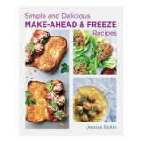 Simple and Delicious Make-Ahead and Freeze Recipes