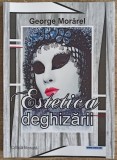 Estetica deghizarii - George Morarel