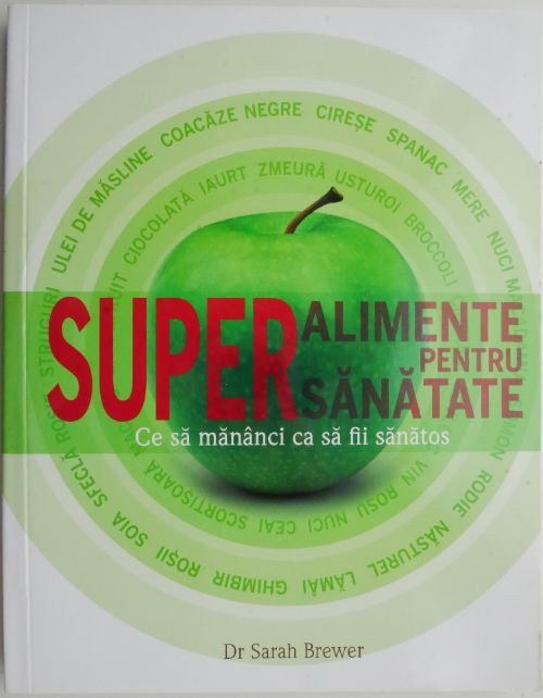 Superalimente pentru supersanatate. Ce sa manaci ca sa fii sanatos &ndash; Sarah Brewer