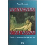 REJOINDRE L&#039;EUROPE. DESTIN ET AVENIR DE L&#039;EUROPE CENTRALE-ANDRE RESZLER-252641
