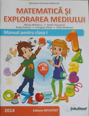 MATEMATICA SI EXPLORAREA MEDIULUI. MANUAL PENTRU CLASA I, SEMESTRUL 2-MIRELA MIHAESCU, STEFAN PACEARCA SI C-249506 foto